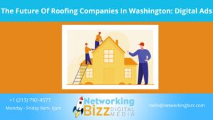 The Future Of Roofing Companies In Washington: Digital Ads