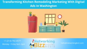 Transforming Kitchen Remodeling Marketing With Digital Ads In Washington 