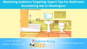 Mastering Audience Targeting: Expert Tips For Bathroom Remodeling Ads In Washington 