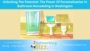 Unlocking The Potential: The Power Of Personalization In Bathroom Remodeling In Washington 