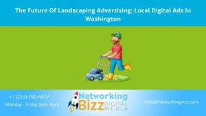 The Future Of Landscaping Advertising: Local Digital Ads In Washington