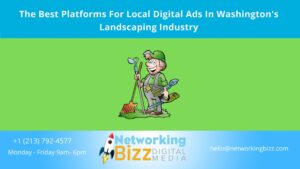 The Best Platforms For Local Digital Ads In Washington’s Landscaping Industry