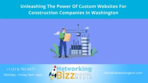 Unleashing The Power Of Custom Websites For Construction Companies In Washington 