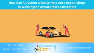 How Can A Custom Website Help Auto Repair Shops In Washington Attract More Customers